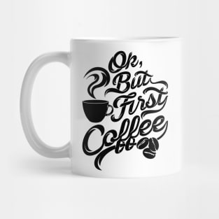 Ok but first coffee funny design for coffee lovers Mug